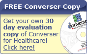 Free converser copy: Get your own 30 day evaluation copy of Converser for Healthcare. Click here.